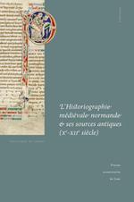 L'Historiographie médiévale normande et ses sources antiques (Xe-XIIe siècle)