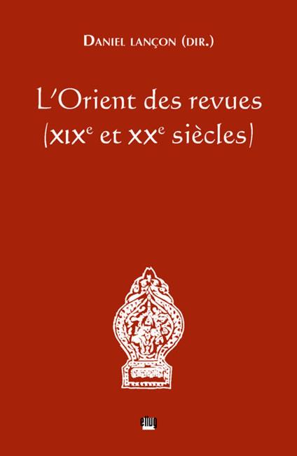 L'Orient des revues (xixe et xxe siècles)