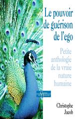 Le pouvoir de guérison de l'égo - Petite anthologie de la vraie nature humaine