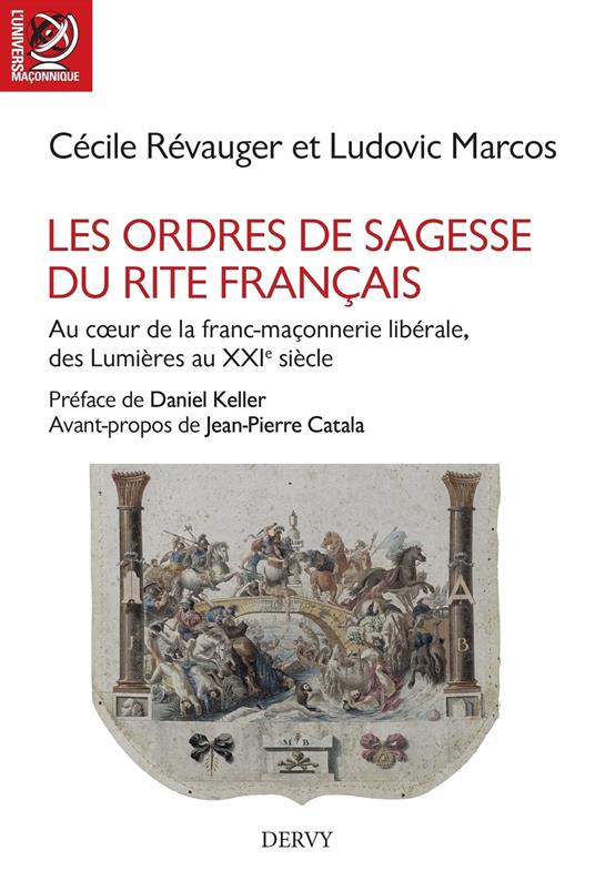 Les Ordres de Sagesse du Rite français - Au c?ur de la maçonnerie libérale, des Lumières au XXe siècle
