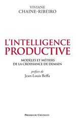 L'intelligence productive - Modèles et métiers de la croissance de demain