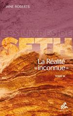 La Réalité « inconnue » - Tome III