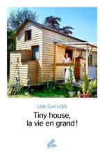 Tiny house, la vie en grand !