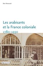 Les arabisants et la France coloniale. 1780-1930