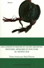 Les Comtes d'Artois et leurs archives. Histoire, mémoire et pouvoir au Moyen Âge