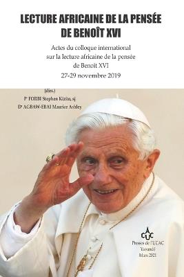 Lecture Africaine de la Pensée de Benoît XVI: Actes du colloque international sur la lecture africaine de la pensée de Benoît XVI 27-29 novembre 2019 - Pr Forbi Stephen Kizito,Agbaw-Ebai Maurice Ashley,(Dir Et Sj Agbaw-Ebai Maurice Ashley - cover