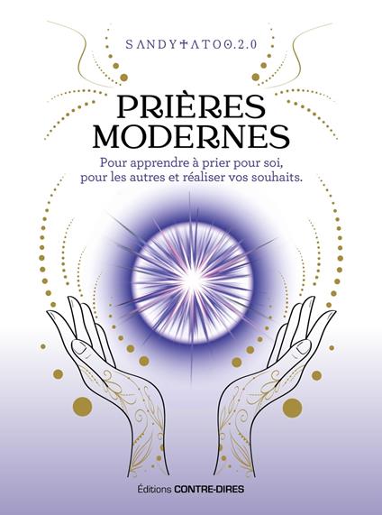 Prières modernes - Pour apprendre à prier pour soi, pour les autres et réaliser vos souhaits