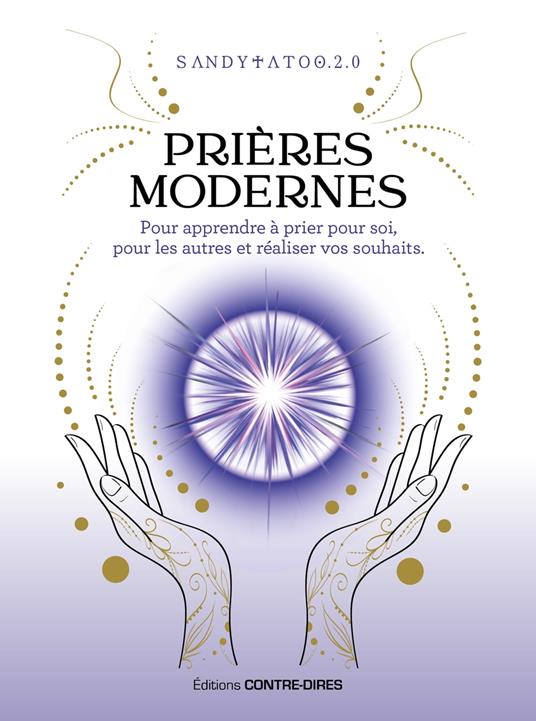 Prières modernes - Pour apprendre à prier pour soi, pour les autres et réaliser vos souhaits