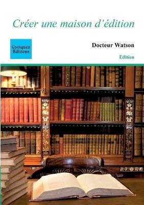 Créer une maison d'édition - Docteur Watson - cover