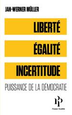 Liberté, égalité, incertitude - Puissance de la démocratie