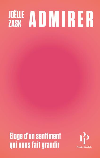 Admirer - Éloge d'un sentiment qui nous fait grandir