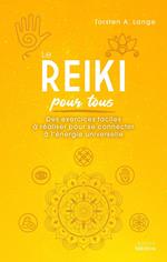 Le reiki pour tous - Des exercices faciles à réaliser pour se connecter à l'énergie universelle