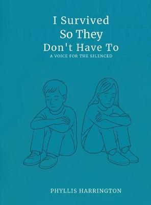 I Survived, So They Don't Have To - Phyllis Harrington - cover