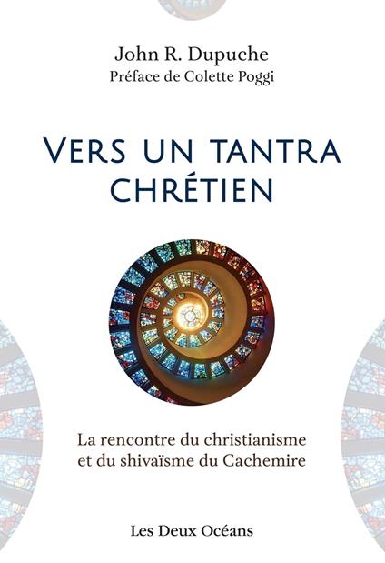 Vers un tantra chrétien - La rencontre du christianisme et du shivaïsme du cachemire