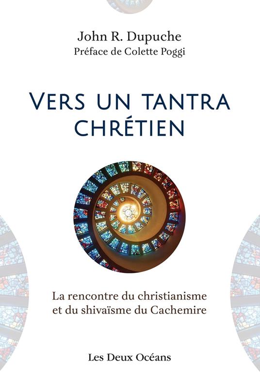 Vers un tantra chrétien - La rencontre du christianisme et du shivaïsme du cachemire
