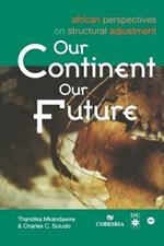 Our Continent, Our Future: African Perspectives on Structural Adjustments