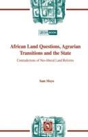 African Land Questions, Agrarian Transitions and the State: Contradictions of Neo-liberal Land Reforms