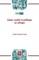 Sante, Societe Et Politiqueen Afrique - Cheikh Ibrahima Niang - cover
