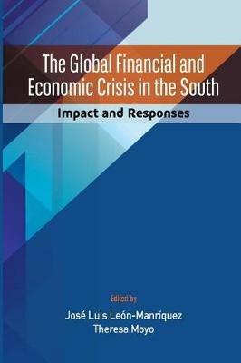 The Global Financial and Economic Crisis in the South: Impact and Responses - Jose Luis Leon-Manriquez,Theresa Moyo - cover