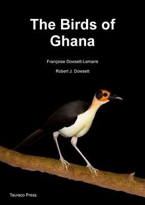 The Birds of Ghana: An Atlas and Handbook - Francoise Dowsett-Lemaire,Robert J. Dowsett - cover