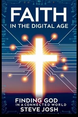 Faith in the Digital Age: Finding God in a Connected World - Steve Josh - cover