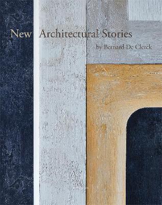 New Architectural Stories: by Bernard De Clerck - Ivo Pauwels - cover