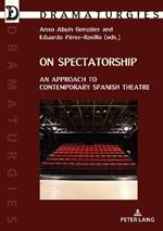 On Spectatorship: An Approach to Contemporary Spanish Theatre