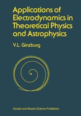Applications of Electrodynamics in Theoretical Physics and Astrophysics - David Ginsburg - cover