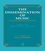 Dissemination of Music: Studies in the History of Music Publishing