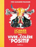Petit cahier d'exercices : Vivre sa colère au positif