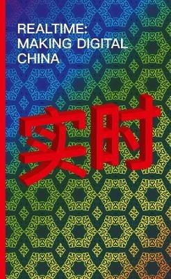 Realtime – Making Digital China - Clément Renaud,Florence Graezer Bideau,Marc Laperrouza - cover