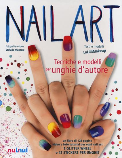 Nail art. Tecniche e modelli per unghie d'autore. Ediz. illustrata. Con gadget - Jlenia Malinverni,Stefano Manzoni - copertina