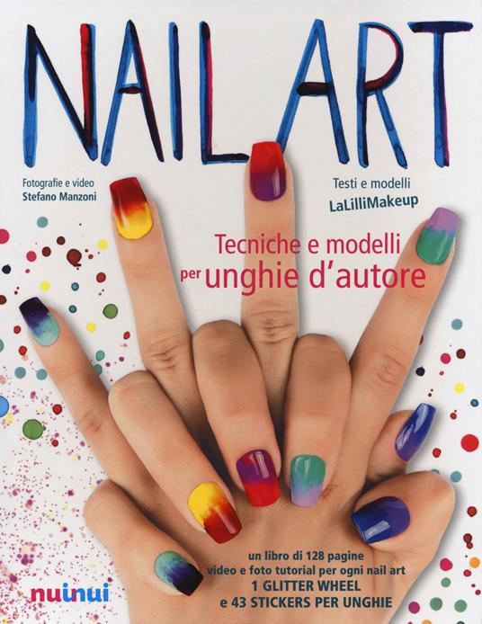 Nail art. Tecniche e modelli per unghie d'autore. Ediz. illustrata. Con gadget - Jlenia Malinverni,Stefano Manzoni - copertina