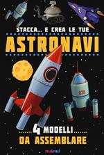 Stacca... e crea le tue astronavi. Ediz. illustrata