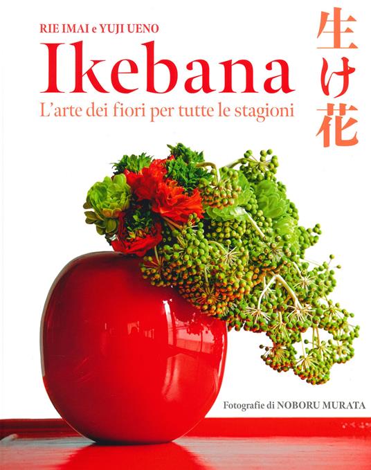 Ikebana. L'arte dei fiori per tutte le stagioni - Rie Imai,Yuji Ueno - copertina