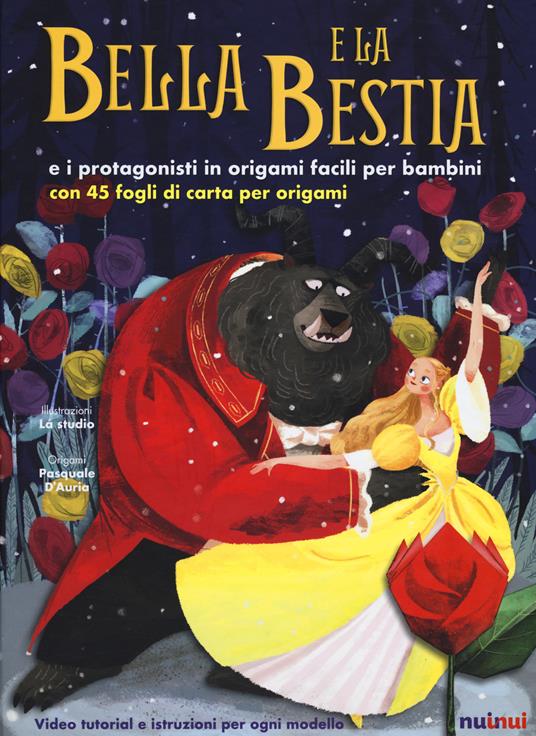 Bella e la Bestia e i protagonisti in origami facili per bambini. Ediz. a colori. Con gadegt - Alberto Bertolazzi - copertina