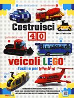 Costruisci 40 veicoli Lego® facili e per bambini. Ediz. a colori