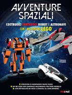 Avventure spaziali. Costruisci fantastici robot e astronavi con i mattoncini Lego®. Ediz. a colori