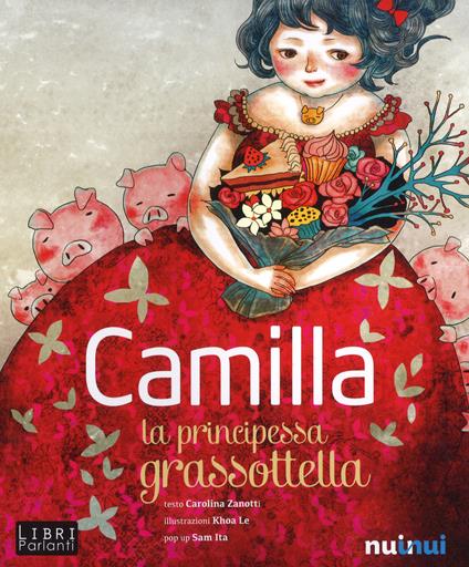 Camilla la principessa grassottella. Libro sonoro e pop-up. Ediz. a colori - Carolina Zanotti - copertina