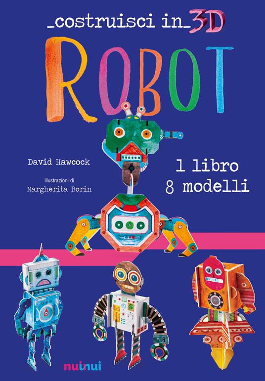 Robot. Costruisci in 3D. Con gadget - David Hawcock - copertina