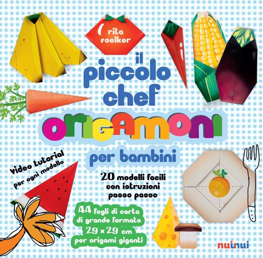 Il piccolo chef. Origamoni per bambini. Ediz. a colori. Con carte per origami staccabili integrate al libro - Rita Foelker - copertina