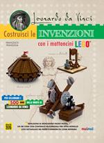 Leonardo da Vinci. Costruisci le invenzioni con i mattoncini Lego. Ediz. a colori