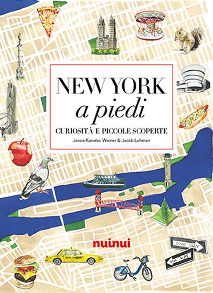 New York a piedi. Curiosità e piccole scoperte - Jessie Kanelos Weiner,Jacob Lehman - copertina