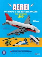 Aerei. Costruisci le tue macchine volanti con i mattoncini Lego®. Ediz. a colori