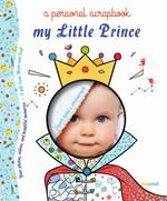 My little prince a personal scrapbook. Ediz. a colori