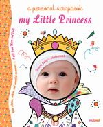 My little princess a personal scrapbook. Ediz. a colori