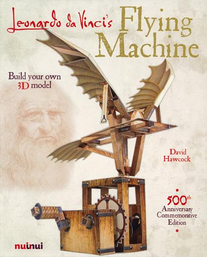 Leonardo Da Vinci's Flying machine. Ediz. illustrata. Con gadget - David Hawcock - copertina