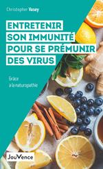 Entretenir son immunité pour se prémunir des virus grâce à la naturopathie
