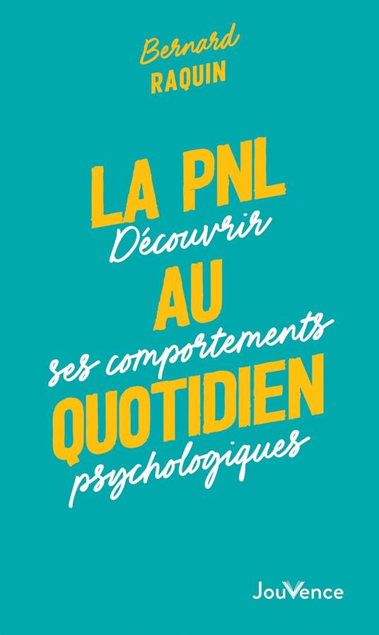 La PNL au quotidien : Découvrir ses comportements psychologiques