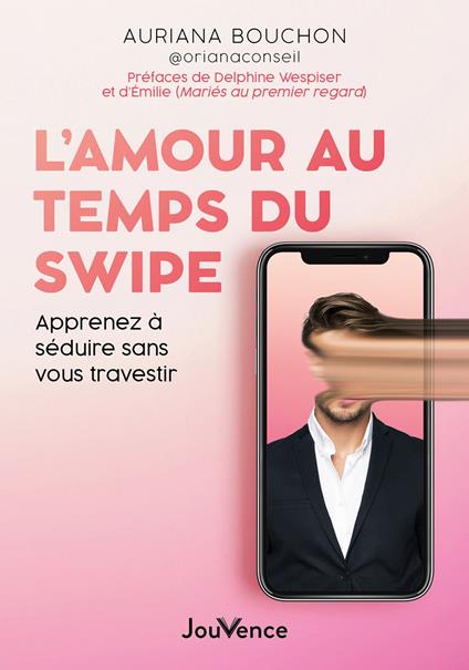 L'Amour au temps du swipe : Apprenez à séduire sans vous travestir